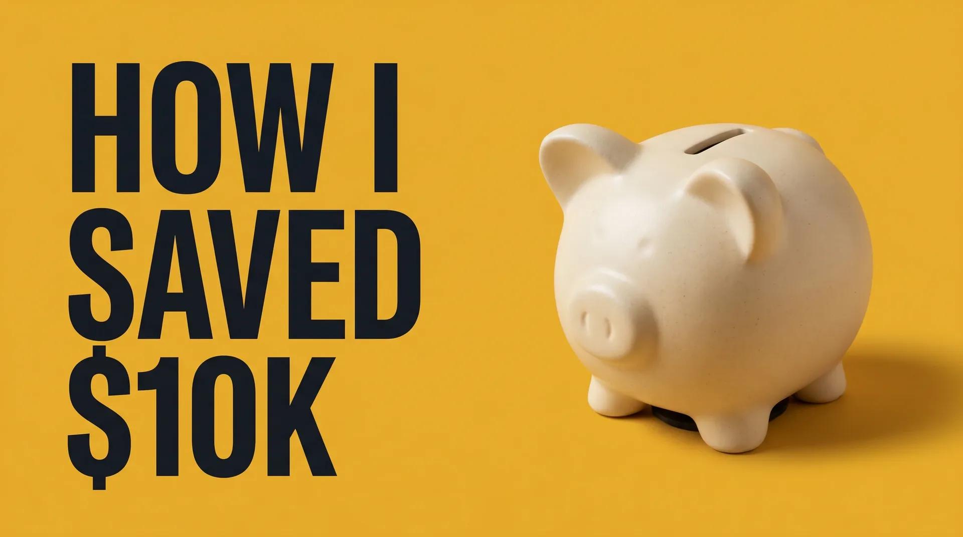 Editorial finance thumbnail with a piggy bank and large How I Saved 10K headline